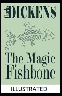 The Magic Fishbone Illustrated by Charles Dickens