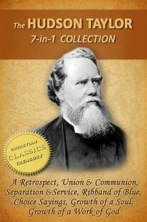 The HUDSON TAYLOR Collection, 7-in-1 Illustrated A Retrospect, Union and Communion, Separation and Service, Ribband of Blue, Taylor in Early Years, Growth of a Work of God, Choice Sayings by James Hudson Taylor