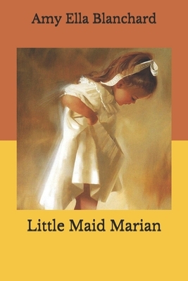 Little Maid Marian by Amy Ella Blanchard