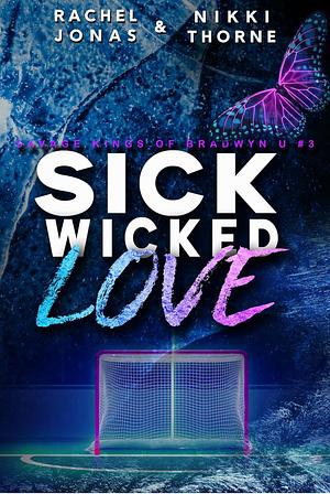 Sick Wicked Love: An Enemies-to-Lovers Hockey Romance by Nikki Thorne, Rachel Jonas