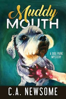 Muddy Mouth: A Dog Park Mystery by C. A. Newsome