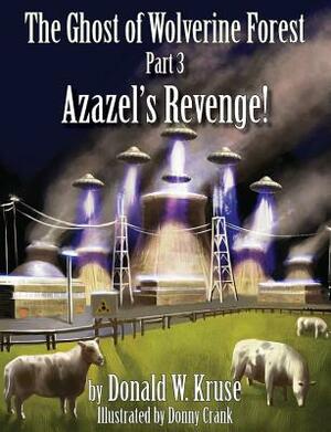 The Ghost of Wolverine Forest, Part 3: Azazel's Revenge! by Donald W. Kruse