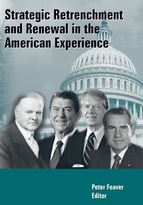 Strategic Retrenchment and Renewal in the American Experience by Peter Feaver, Strategic Studies Institute