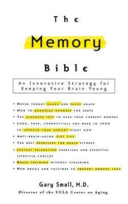 The Memory Bible: An Innovative Strategy for Keeping Your Brain Young by Gary Small