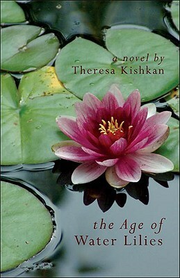 The Age of Water Lilies by Theresa Kishkan