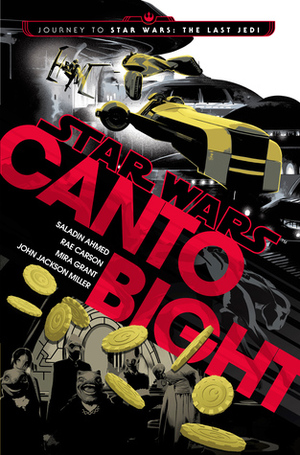 Canto Bight by Rae Carson, Saladin Ahmed, Mira Grant, John Jackson Miller