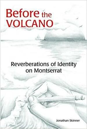 Before the Volcano: Reverberations of Identity on Montserrat by Jonathan Skinner