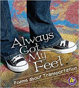 Always Got My Feet: Poems about Transportation by Laura Purdie Salas
