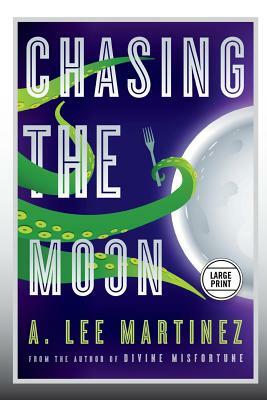 Chasing the Moon (Large Print Edition) by A. Lee Martinez