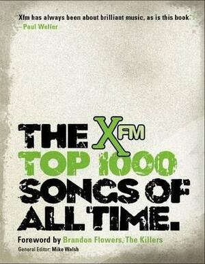 The Xfm Top 1000 Songs of All Time. General Editor, Mike Walsh by Mike Walsh