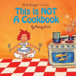 This is NOT a Cook Book: Mini Edition by Penny Little