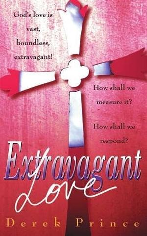 Extravagant Love by Derek Prince