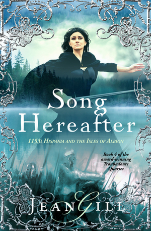 Song Hereafter: 1153 in Hispania and the Isles of Albion by Jean Gill
