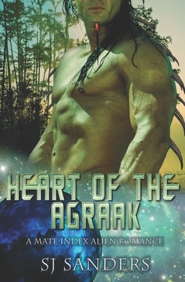 Heart of the Agraak: A Mate Index Alien Romance by S.J. Sanders
