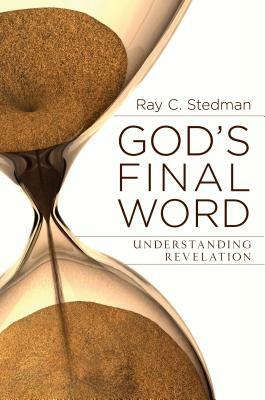 God's Final Word: Understanding Revelation by Ray C. Stedman