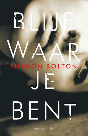 Blijf waar je bent by Sharon Bolton