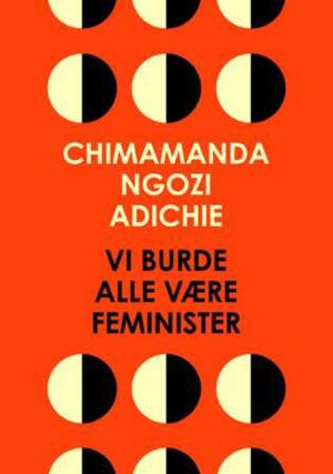 Vi burde alle være feminister by Chimamanda Ngozi Adichie