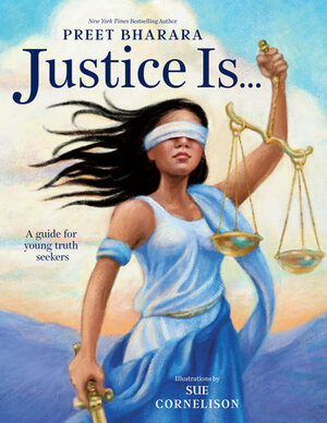Justice Is...: A Guide for Young Truth Seekers by Preet Bharara, Sue Cornelison
