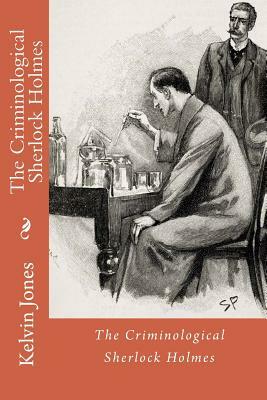 The Criminological Sherlock Holmes by Kelvin I. Jones