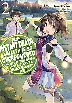 My Instant Death Ability is So Overpowered, No One in This Other World Stands a Chance Against Me! Volume 2 by Tsuyoshi Fujitaka