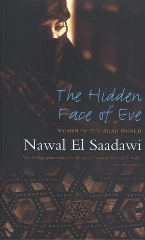 The Hidden Face of Eve: Women in the Arab World by Nawal El Saadawi