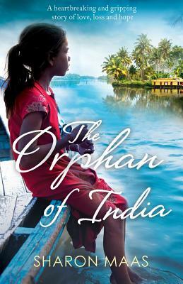 The Orphan of India: A heartbreaking and gripping story of love, loss and hope by Sharon Maas