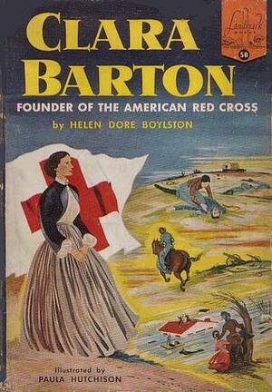 Clara Barton: Founder of the American Red Cross by Paula Hutchison, Helen Dore Boylston