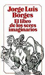El libro de los seres imaginarios  by Jorge Luis Borges