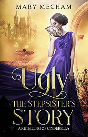 Ugly: The Stepsister's Story by Mary Mecham