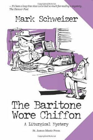 The Baritone Wore Chiffon by Mark Schweizer