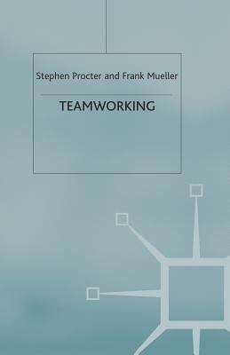 Teamworking by Frank Mueller, Stephen Procter