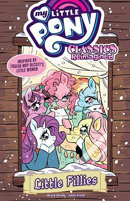 My Little Pony: Classics Reimagined—Little Fillies by Megan Brown, Megan Brown, Megan Brown