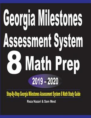 Georgia Milestones Assessment System 8 Math Prep 2019 - 2020: Step-By-Step Georgia Milestones Assessment System 8 Math Study Guide by Reza Nazari, Sam Mest