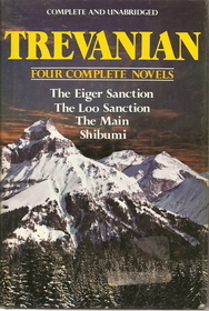 Trevanian: Four Complete Novels: The Eiger Sanction / The Loo Sanction / The Main / Shibumi by Trevanian