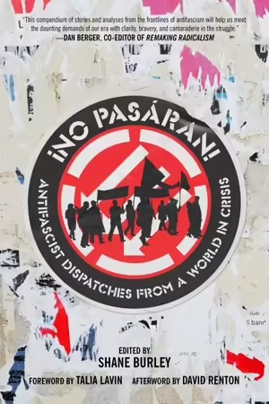No Pasarán: Antifascist Dispatches from a World in Crisis by Talia Lavin, David Renton, Shane Burley