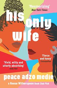 His Only Wife by Peace Adzo Medie