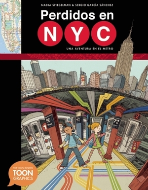 Perdidos en NYC: una aventura en el metro by Nadja Spiegelman, Sergio García Sánchez