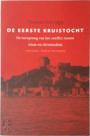 De eerste kruistocht: De oorsprong van het conflict tussen islam en christendom by Thomas Asbridge