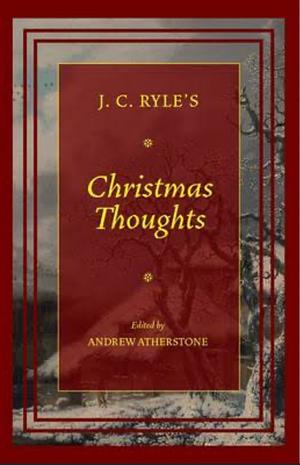Christmas Thoughts by Andrew Atherstone, J C Ryl