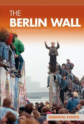 The Berlin Wall by Christine Zuchora-Walske