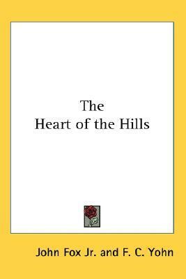 The Heart of the Hills by John Fox Jr., F.C. Yohn