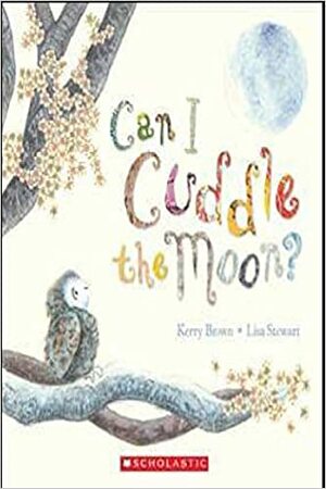 Can I Cuddle the Moon? by Kerry Brown