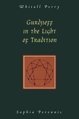 Gurdjieff in the Light of Tradition by Whitall N. Perry