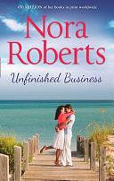 Unfinished Business: The classic story from the queen of romance that you won't be able to put down by Nora Roberts, Nora Roberts