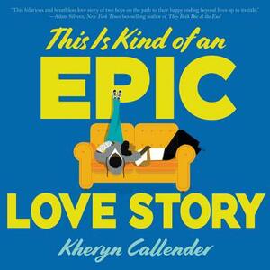 This Is Kind of an Epic Love Story by Kacen Callender