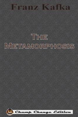 The Metamorphosis (Chump Change Edition) by Franz Kafka