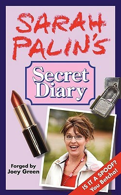 Sarah Palin's Secret Diary by Joey Green