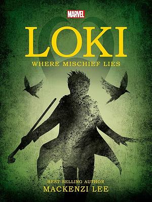 Loki: Where Mischief Lies by Mackenzi Lee