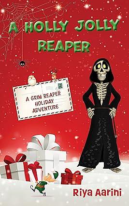 A Holly Jolly Reaper: A Grim Reaper Holiday Adventure by Riya Aarini