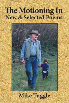 The Motioning in: New and Selected Poems by Mike Tuggle